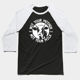 Not Your Mother Not Your Milk Baseball T-Shirt